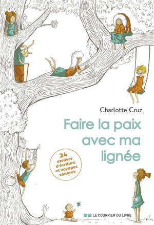 Faire la paix avec ma lignée : 24 ateliers d'écriture et voyages sonores