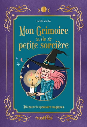 Mon grimoire de petite sorcière : découvre les pouvoirs magiques