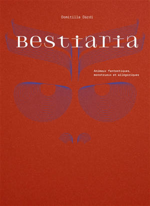Bestiaria : animaux fantastiques, monstrueux et allégoriques
