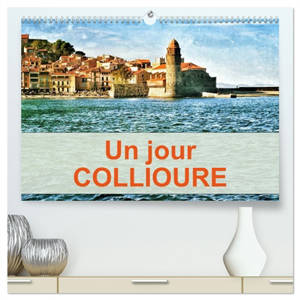 Un jour COLLIOURE (Calendrier mural 2026 DIN A2 vertical) calendrier de bureau : Une journée passée dans le village de Collioure sur la côte du Roussilon