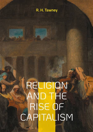 Religion and the Rise of Capitalism : Economic history of the Protestantism capitalism