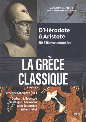 La Grèce classique : d'Hérodote à Aristote : 510-336 avant notre ère