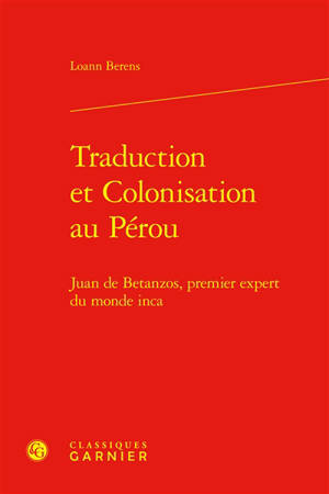 Traduction et colonisation au Pérou : Juan de Betanzos, premier expert du monde inca