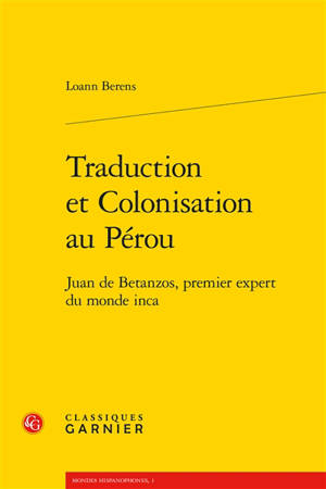 Traduction et colonisation au Pérou : Juan de Betanzos, premier expert du monde inca
