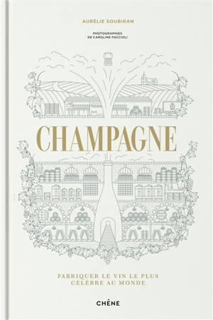 Champagne : fabriquer le vin le plus célèbre au monde