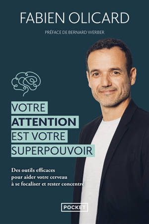 Votre attention est votre superpouvoir : des outils efficaces pour aider votre cerveau à se focaliser et rester concentré