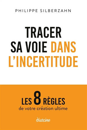 Tracer sa voie dans l'incertitude : les 8 règles de votre création ultime