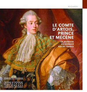 Le comte d'Artois, prince et mécène : la jeunesse du dernier roi de France : exposition, Maisons-Laffitte, Château de Maisons, du 14 novembre 2025 au 2 mars 2026