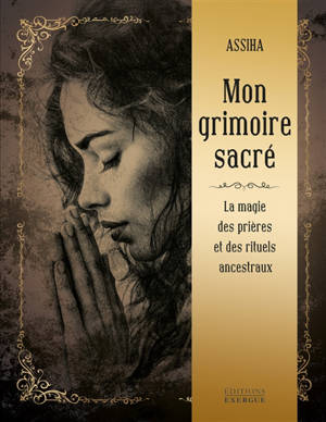 Mon grimoire sacré : la magie des prières et des rituels ancestraux