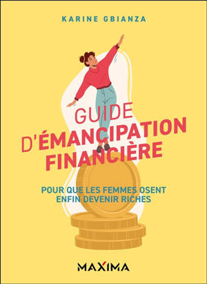 Guide d'émancipation financière : pour que les femmes osent enfin devenir riches