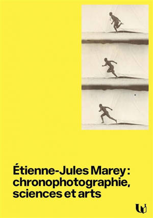 Etienne-Jules Marey : démiurge de la science et des arts