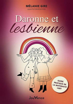 Daronne et lesbienne : guide pratique de la maternité LGBT
