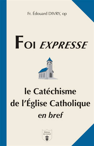 Foi expresse : catéchisme de l'Eglise catholique en bref : questions-réponses