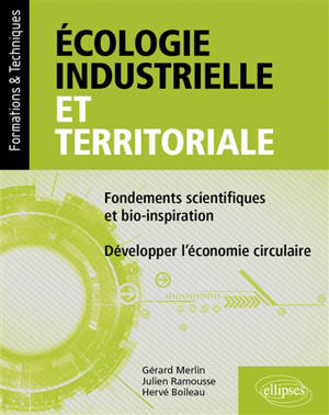 Ecologie industrielle et territoriale : fondements scientifiques et bio-inspiration : développer l'économie circulaire