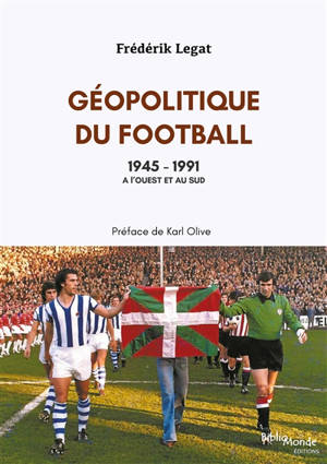 Géopolitique du football. Vol. 4. 1945-1991 : à l'ouest et au sud