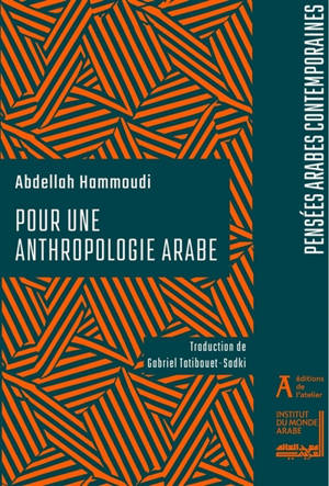 Pour une anthropologie arabe : vers une formulation d'un discours anthropologique indépendant