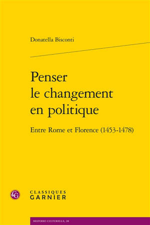 Penser le changement en politique : entre Rome et Florence (1453-1478)