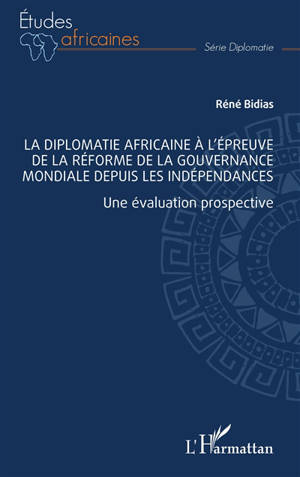 La diplomatie africaine à l'épreuve de la réforme de la gouvernance mondiale depuis les indépendances : une évaluation prospective