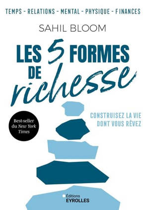 Les 5 formes de richesse : temps, relations, mental, physique, finances : construisez la vie dont vous rêvez