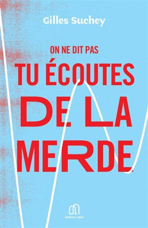 On ne dit pas tu écoutes de la merde