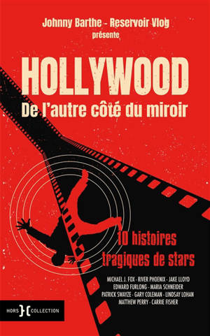 Hollywood : de l'autre côté du miroir : 10 histoires tragiques de stars