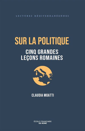 Sur la politique : cinq grandes leçons romaines