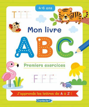Mon livre ABC, 4-6 ans : premiers exercices : j'apprends les lettres de A à Z !