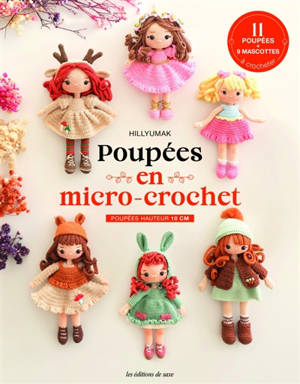 Poupées en micro-crochet : 11 poupées + 9 mascottes à crocheter