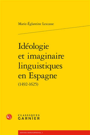 Idéologie et imaginaire linguistiques en Espagne (1492-1625)