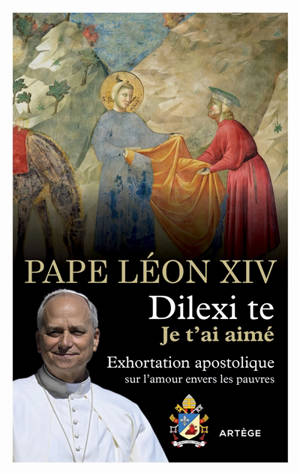 Dilexi te : je t'ai aimé : exhortation apostolique sur l'amour envers les pauvres