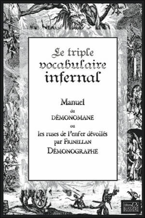 Le triple vocabulaire infernal : manuel du démonomane ou Les ruses de l'enfer dévoilés