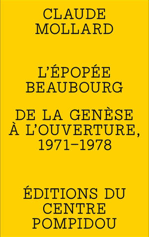 L'épopée Beaubourg : de la genèse à l'ouverture, 1971-1978