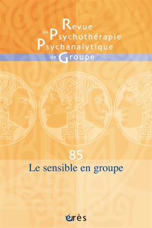 Revue de psychothérapie psychanalytique de groupe, n° 85. Le sensible en groupe