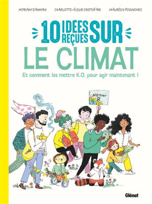 10 idées reçues sur le climat : et comment les mettre KO pour agir maintenant !