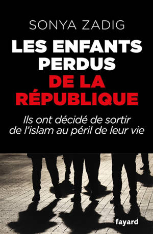 Les enfants perdus de la République : ils ont décide de sortir de l'islam au péril de leur vie