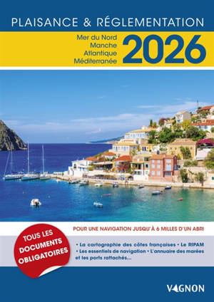 Plaisance & réglementation 2026 : mer du Nord, Manche, Atlantique, Méditerranée : pour une navigation jusqu'à 6 milles d'un abri