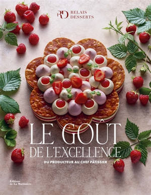 Le goût de l'excellence : du producteur au chef pâtissier