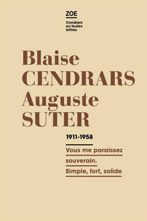 Blaise Cendrars-Auguste Suter : correspondance 1911-1958 : vous me paraissez souverain. Simple, fort, solide