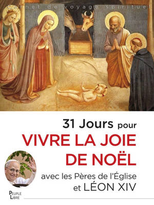 31 jours pour vivre la joie de Noël avec les Pères de l'Eglise et le pape Léon XIV : carnet de voyage spirituel