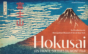 Hokusai : les trente-six vues du mont Fuji : de la collection du Metropolitan Museum of Art de New York