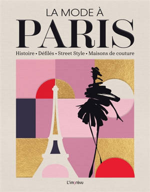 La mode à Paris : histoire, défilés, street style, maisons de couture