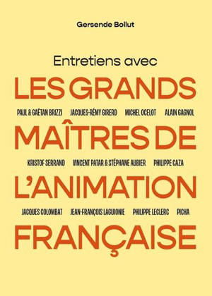 Entretiens avec les grandes maîtres de l'animation française : Paul & Gaëtan Rizzi, Jacques-Rémy Girerd, Michel Ocelot, ...