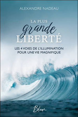 La plus grande liberté : Les 4 voies de l’illumination pour une vie magnifique