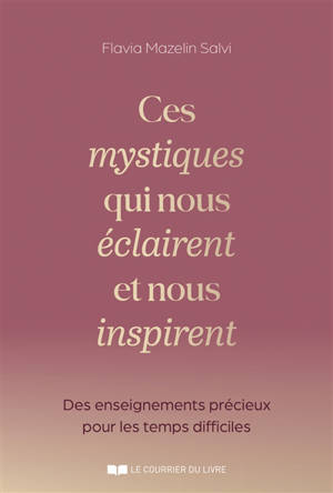 Ces mystiques qui nous éclairent et nous inspirent : des enseignements précieux pour les temps difficiles