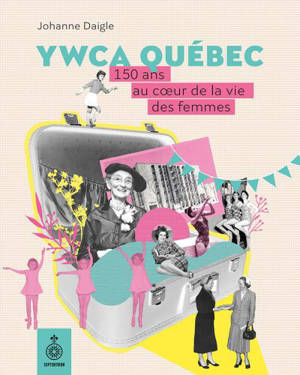 YWCA Québec : 150 ans au coeur de la vie des femmes