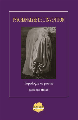 Psychanalyse de l'invention : topologie et poésie