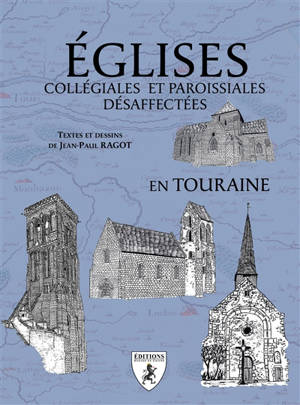 Eglises collégiales et paroissiales désaffectées en Touraine