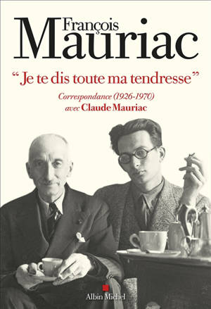 Je te dis toute ma tendresse : correspondance (1926-1970) avec Claude Mauriac