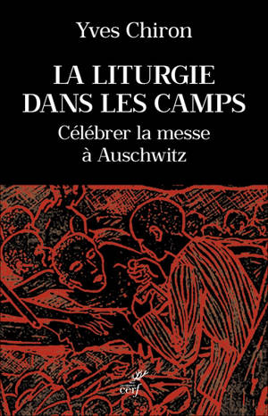 La liturgie dans les camps : célébrer la messe à Auschwitz