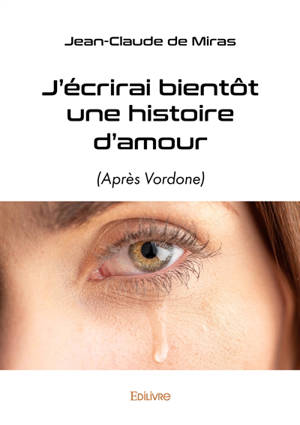 J'écrirai bientôt une histoire d'amour : (Après Vordone)